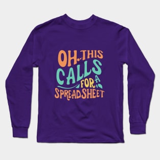 Oh This Calls For A Spreadsheet typography design Long Sleeve T-Shirt